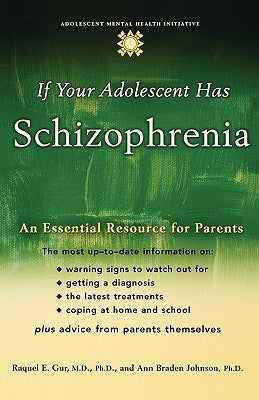 If Your Adolescent Has Schizophrenia: An Essential Resource for Parents by Gur, Raquel E.