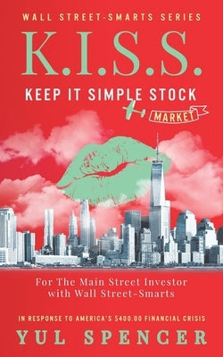 K.I.S.S. Keep It Simple Stock Market by Spencer, Yul