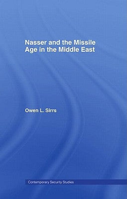 Nasser and the Missile Age in the Middle East by Sirrs, Owen L.