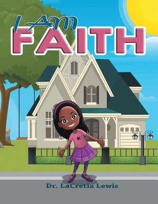 I Am Faith by Lewis, Lacretia