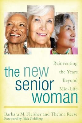 The New Senior Woman: Reinventing the Years Beyond Mid-Life by Fleisher, Barbara M.