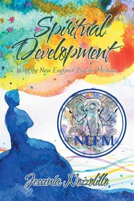 Spiritual Development: With the New England Psychic Medium by Nozzolillo, Jessenia