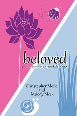 Beloved: 40 Short Stories Of An Incredible Journey by Meek, Christopher &. Melody