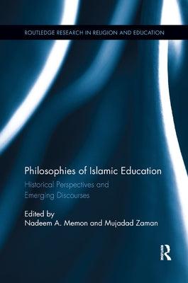 Philosophies of Islamic Education: Historical Perspectives and Emerging Discourses by Zaman, Mujadad