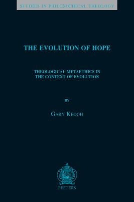 The Evolution of Hope: Theological Metaethics in the Context of Evolution by Keogh, G.
