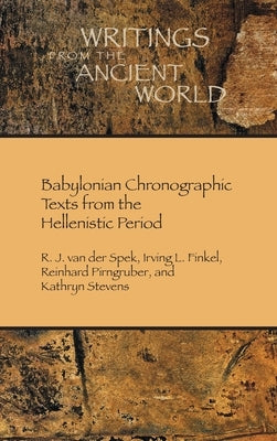 Babylonian Chronographic Texts from the Hellenistic Period by Van Der Spek, R. J.