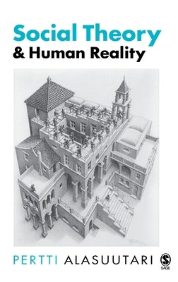 Social Theory and Human Reality by Alasuutari, Pertti