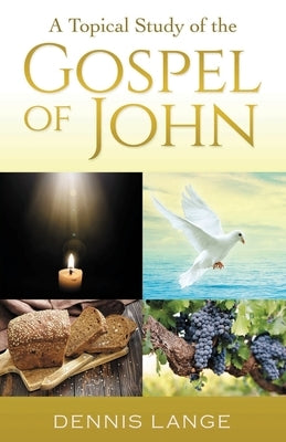 A Topical Study of the Gospel of John by Lange, Dennis