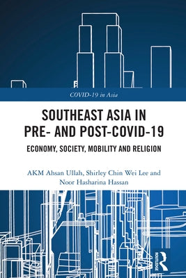 Southeast Asia in Pre- and Post-COVID-19: Economy, Society, Mobility and Religion by Ullah, Akm Ahsan