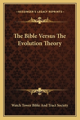 The Bible Versus The Evolution Theory by Watch Tower Bible and Tract Society