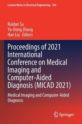 Proceedings of 2021 International Conference on Medical Imaging and Computer-Aided Diagnosis (Micad 2021): Medical Imaging and Computer-Aided Diagnosi by Su, Ruidan