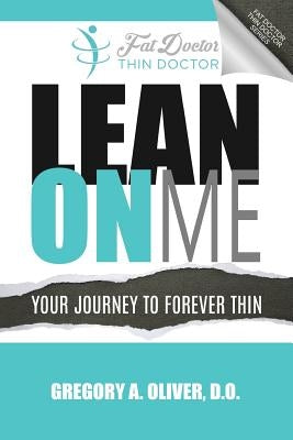 Lean On Me: Your Journey to Forever Thin by Oliver Do, Gregory a.