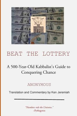 Beat the Lottery: A 500-year-old Kabbalist's Guide to Conquering Chance by Jeremiah, Ken