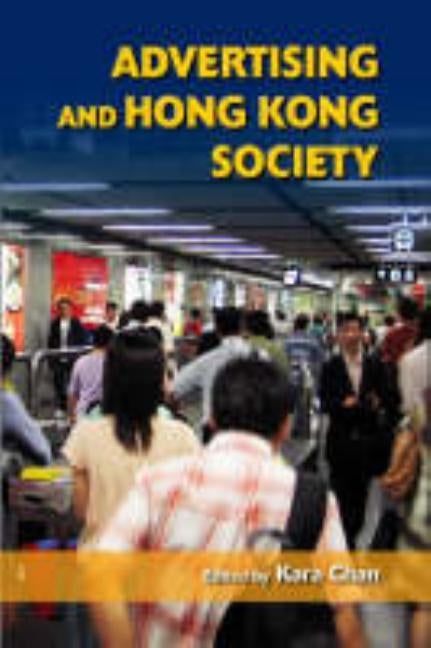 Advertising and Hong Kong Society by Chan, Kara