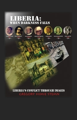 Liberia: When Darkness Falls: Liberia's Conflict Through Images by Stemn, Gregory Himie