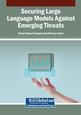 Securing Large Language Models Against Emerging Threats by Zangana, Hewa Majeed