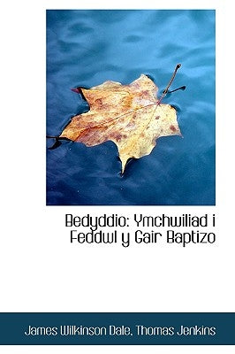 Bedyddio: Ymchwiliad i Feddwl y Gair Baptizo by Dale, James Wilkinson