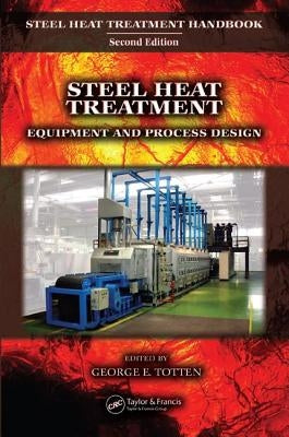 Steel Heat Treatment: Equipment and Process Design by Totten, George E.