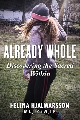 Already Whole: Discovering the Sacred Within by Hjalmarsson, Helena