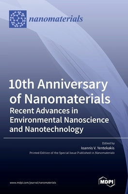 10th Anniversary of Nanomaterials: Recent Advances in Environmental Nanoscience and Nanotechnology by Yentekakis, Ioannis V.