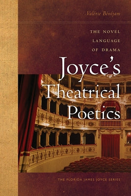 Joyce's Theatrical Poetics: The Novel Language of Drama by Bénéjam, Valérie