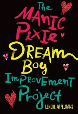 The Manic Pixie Dream Boy Improvement Project by Appelhans, Lenore