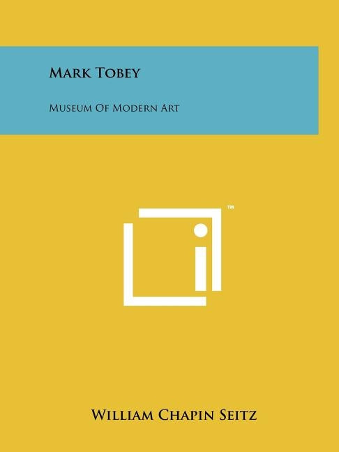 Mark Tobey: Museum Of Modern Art by Seitz, William Chapin