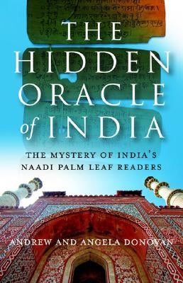 The Hidden Oracle of India: The Mystery of India's Naadi Palm Readers by Donovan, Andrew