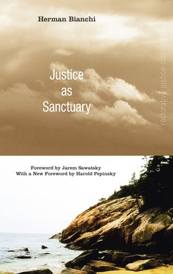 Justice as Sanctuary: Toward a New System of Crime Control by Bianchi, Herman