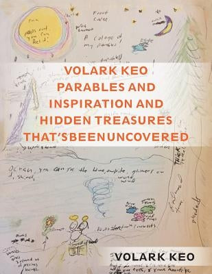 Volark Keo Parables and Inspiration and Hidden Treasures That's Been Uncovered by Keo, Volark