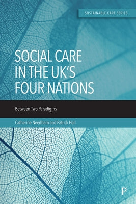 Social Care in the Uk's Four Nations: Between Two Paradigms by Needham, Catherine