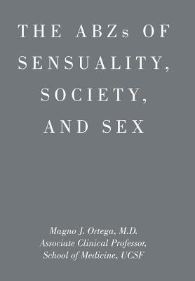 ABZs OF SENSUALITY, SOCIETY, AND SEX by Ortega, Magno J.