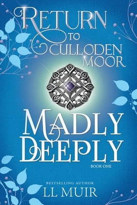 Madly Deeply: Return to Culloden Moor Book 1 by Muir, L. L.