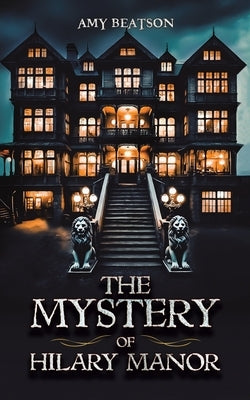 The Mystery of Hilary Manor by Beatson, Amy