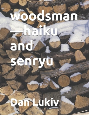 woodsman-haiku and senryu by Lukiv, Dan