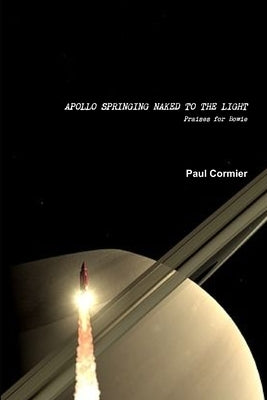 Apollo Springing Naked to the Light: Praises for Bowie by Cormier, Paul