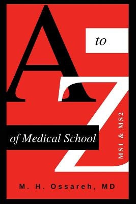 A to Z of Medical School: Ms1 and Ms2 by Hajighasemi-Ossareh, Mohammad
