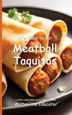 It's Time to Eat Meatball Taquitos by Walter the Educator