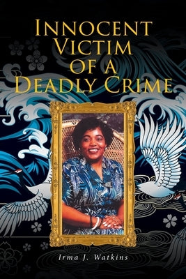 Innocent Victim of a Deadly Crime by Watkins, Irma J.