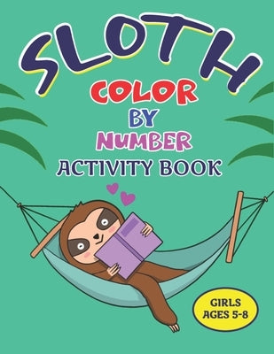 Sloth Color by Number Activity Book Girls Ages 5-8: Coloring Books For Girls Activity Learning Work Ages 2-4, 4-8 (Lovely gifts) by Publications, Farabeen