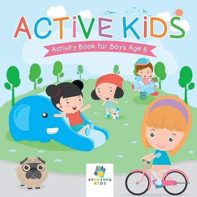 Active Kids Activity Book for Boys Age 6 by Educando Kids