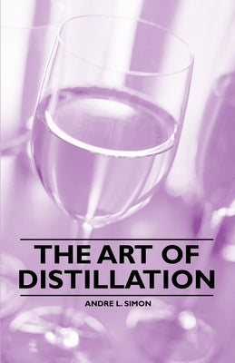 The Art of Distillation by Simon, André L.
