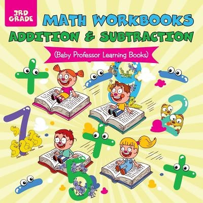 Math Workbooks 3rd Grade: Addition & Subtraction (Baby Professor Learning Books) by Baby Professor