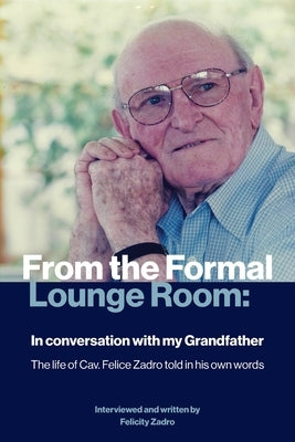 From the Formal Lounge Room: In Conversation with My Grandfather by Zadro, Felicity