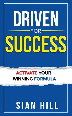 Driven For Success: Activate Your Winning Formula by Hill, Sian