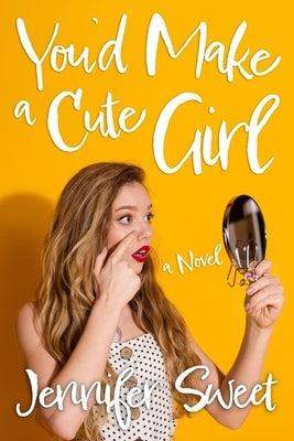 You'd Make a Cute Girl: A Gradual Feminization Novel by Sweet, Jennifer
