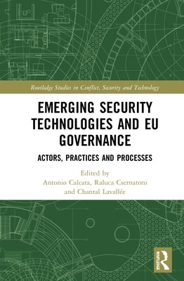 Emerging Security Technologies and EU Governance: Actors, Practices and Processes by Calcara, Antonio