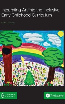 Integrating Art into the Inclusive Early Childhood Curriculum by Russell, Carol L.