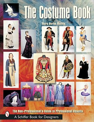 The Costume Book: The Non-Professional's Guide to Professional Results by Morris, Mary Burke