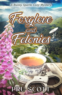 Foxglove and Felonies: A Bunny Sparks Cozy Mystery by Scott, Pru